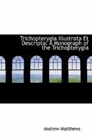 Trichopterygia Illustrata Et Descripta: A Monograph of the Trichopterygia 1241662770 Book Cover