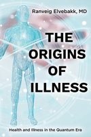 The Origins of Illness: Health and Illness in the Quantum Era 1646541286 Book Cover
