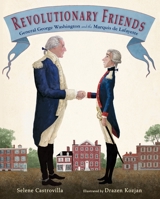 Revolutionary Friends: General George Washington and the Marquis de Lafayette 159078880X Book Cover