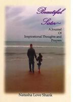 Beautiful Sister: A Journal of Inspirational Thoughts and Prayers 0578098830 Book Cover