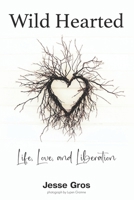 Wild Hearted: Life, Love, and Liberation 0989709337 Book Cover