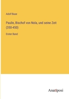 Paulin, Bischof von Nola, und seine Zeit (350-450): Erster Band 3382014505 Book Cover