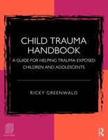 Child Trauma Handbook: A Guide For Helping Trauma-exposed Children And Adolescents 1138933929 Book Cover