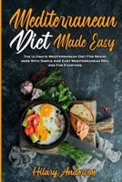 Mediterranean Diet Made Easy: The Ultimate Mediterranean Diet For Beginners With Simple And Easy Mediterranean Recipes For Everyone 1802410236 Book Cover