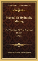Manual of Hydraulic Mining for the Use of the Practical Miner 1164848038 Book Cover