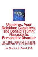 Vampires, Your Neighbor, Gangsters, and Donald Trump: Narcissistic Personality Disorder: 15 Tools of the Skyscraper of Takers 1542873355 Book Cover