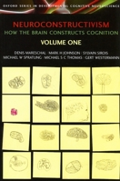 Neuroconstructivism - I: How the Brain Constructs Cognition (Developmental Cognitive Neuroscience) 0198529910 Book Cover