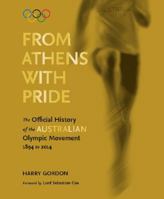 From Athens with Pride: The Official History of the Australian Olympic Movement 1894 to 2014 0702253340 Book Cover
