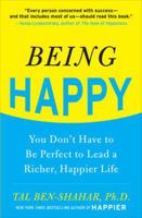 Being Happy: You Don't Have to Be Perfect to Lead a Richer, Happier Life 0071746617 Book Cover