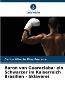 Baron von Guaraciaba: ein Schwarzer im Kaiserreich Brasilien - Sklaverei (German Edition) 6207187938 Book Cover