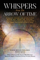 Whispers from the Arrow of Time: Essays from an Evolving Mind on How to Think about National Security in the Information Age B0C31668VP Book Cover