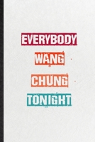 Everybody Wang Chung Tonight: Practical Encourage Motivation Lined Notebook/ Blank Journal For Empathy Motivating Behavior, Inspirational Saying Unique Special Birthday Gift Idea Lovely Funny Cute 1673548393 Book Cover
