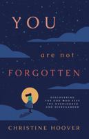 You Are Not Forgotten: Discovering the God Who Sees the Overlooked and Disregarded 1087788455 Book Cover