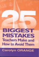 25 Biggest Mistakes Teachers Make and How to Avoid Them 1412937884 Book Cover