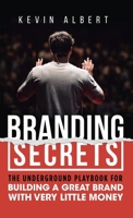 Branding Secrets: The Underground Playbook for Building a Great Brand with Very Little Money 9916994005 Book Cover