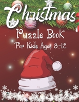 Christmas Puzzle Book For Kids Ages 8-12: A Educational Christmas Word Puzzles, Sudoku Puzzles, Mazes Book For Kids Learner! B08MSVJK6D Book Cover