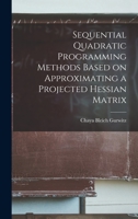 Sequential quadratic programming methods based on approximating a projected Hessian matrix 101685790X Book Cover