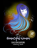 Beautiful Women Black Background Coloring Book: Relaxing and Aesthetic Pictures for Creatively Spending Time B08WVC5D69 Book Cover