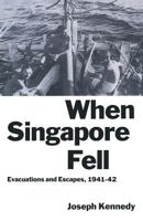 When Singapore Fell: Evacuations and Escapes, 1941-42 0333459458 Book Cover