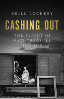 Cashing Out: The Flight of Nazi Treasure, 1945-1948 - Library Edition 1541702301 Book Cover
