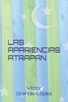 LAS APARIENCIAS ATRAPAN B08KBCZDSF Book Cover