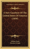 A New Gazetteer Of The United States Of America: Including ... Geographical, Historical, Political, And Statistical Information 1247771571 Book Cover