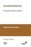 Inteligencia Proyectual: Un Manual de Investigacion En Arquitectura 9871867808 Book Cover