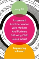 Working with Mothers of Sexually Abused Children: Did She Know and Can She Protect? Assessment and Intervention for Partners and Mothers 1785920200 Book Cover