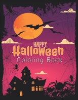 Happy Halloween Coloring Book: 80 + Spooky Coloring Pages Filled With Monsters, Pumpkin, Haunted House and Many More For Hours of Fun and Relaxation B08MS5KGYH Book Cover