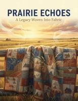Prairie Echoes: A Legacy Woven Into Fabric B0G58JP9X8 Book Cover