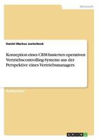 Konzeption eines CRM-basierten operativen Vertriebscontrolling-Systems aus der Perspektive eines Vertriebsmanagers 3656283672 Book Cover