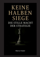 Keine halben Siege: Die stille Macht der Strategie (German Edition) 3769390342 Book Cover