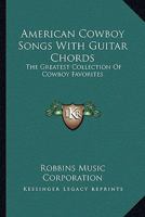 American Cowboy Songs With Guitar Chords: The Greatest Collection Of Cowboy Favorites 1163183733 Book Cover