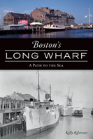 Boston's Long Wharf: A Path to the Sea 1467144738 Book Cover