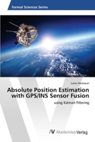 Absolute Position Estimation with GPS/INS Sensor Fusion 3639882032 Book Cover
