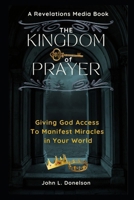 The Kingdom Key of Prayer: Giving God Access to Manifest Miracles in Your World (Crowning Ignorant Kings: Cultivating A Kingdom Culture) B0DXQ5FY8K Book Cover