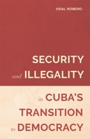 Security and Illegality in Cuba's Transition to Democracy 185566352X Book Cover