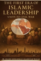 The First Era of Islamic Leadership: Unity to Civil War: Islamic Timeline 632- 661 1764119606 Book Cover