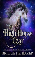 My High Horse Czar (The Russian Witch's Curse) 194965575X Book Cover