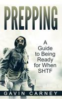 Prepping: A Guide to Being Ready for When SHTF 1647485932 Book Cover