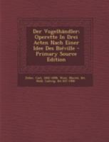 Der Vogelh�ndler; Operette in Drei Acten Nach Einer Idee Des Bi�ville 1018641432 Book Cover