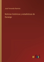 Noticias Hist�ricas Y Estad�sticas de Durango, (1849-1850) (Classic Reprint) 3368101366 Book Cover