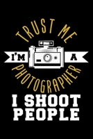 TRUST ME I'M A PHOTOGRAPHER I SHOOT PEOPLE: Dot Grid Journal, Diary, Notebook, 6x9 inches with 120 Pages. 167540741X Book Cover