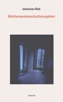 Weltenseelenschattenspieler: Gedichte 3739232862 Book Cover