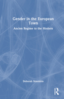 Gender in the European Town: Ancien Regime to the Modern 0415684447 Book Cover