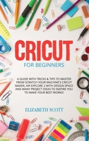 Cricut for Beginners: A Guide with Tricks & Tips to Master from Scratch your Machine's Cricut Maker, Air Explore 2 with Design Space and Man 1801200866 Book Cover