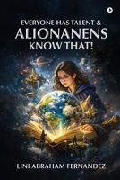 EVERYONE HAS TALENT AND ALIONANENS KNOW THAT! B0GKVBD469 Book Cover