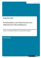 Problematiken und Dimensionen des afrikanischen Hexendiskurses: Kultur- und epochen�bergreifende Betrachtungen �ber Hexerei und Zauberei in Subsahara-Afrika im europ�ischen Vergleich 3346392473 Book Cover
