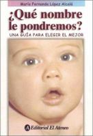Que nombre le pondremos?/ What Should We Name The Baby?: Una Guia Para Elegir El Mejor/ A Guide to Choose the Best 9500207613 Book Cover