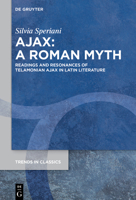 Ajax: A Roman Myth: Readings and Resonances of Telamonian Ajax in Latin Literature 3112244184 Book Cover